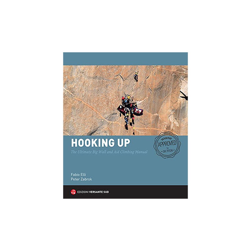 Hooking Up: The Ultimate Big Wall and Aid Climbing Manual